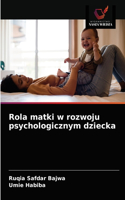 Rola matki w rozwoju psychologicznym dziecka