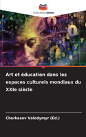 Art et éducation dans les espaces culturels mondiaux du XXIe siècle