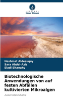 Biotechnologische Anwendungen von auf festen Abfällen kultivierten Mikroalgen