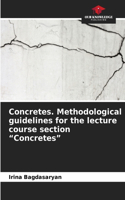Concretes. Methodological guidelines for the lecture course section "Concretes"