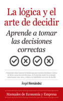 La Logica Y El Arte de Decidir