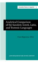 Analytical Comparison of the Sanskrit, Greek, Latin, and Teutonic Languages, shewing the original identity of their grammatical structure