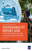 Asian Development Bank Sustainability Report 2018: Investing for an Asia and the Pacific Free of Poverty