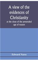 view of the evidences of Christianity at the close of the pretended age of reason