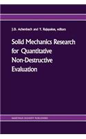 Solid Mechanics Research for Quantitative Non-Destructive Evaluation