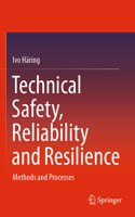 Technical Safety, Reliability and Resilience: Methods and Processes