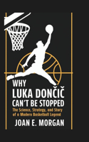 Why Luka Dončic Can't Be Stopped: The Science, Strategy, and Story of a Modern Basketball Legend