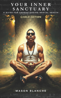 Your Inner Sanctuary: A Guide for Developing Mental Health - Cholo Edition(2 Your Inner Sanctuary)