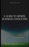 Guide to Sports Business Consulting