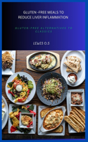 Gluten -Free Meals to Reduce Liver Inflammation