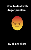 How to Deal with Anger Problem: Better Anger Management(For Adult and teens)