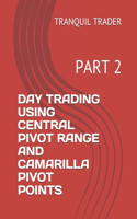 Day Trading Using Central Pivot Range and Camarilla Pivot Points: Part 2