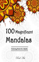 100 Magnificent Mandalas: An Adult Coloring Book Featuring Beautiful Mandalas Designed to Soothe the Soul, 100 Designs of Relaxing Art to Color, Stress Relieving Mandala Styl