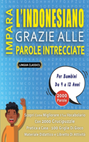 IMPARA L'INDONESIANO GRAZIE ALLE PAROLE INTRECCIATE - Per Bambini Da 9 a 12 Anni - Scopri Come Migliorare Il Tuo Vocabolario Con 2000 Crucipuzzle e Pratica a Casa - 100 Griglie Di Gioco - Materiale Didattico e Libretto Di Attività