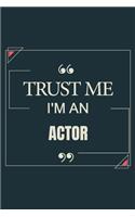Trust Me I'm An Actor: Blank Lined Journal Notebook gift For Actor