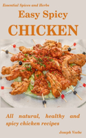 Easy Spicy Chicken: All Natural, Healthy and Spicy Chicken Recipes