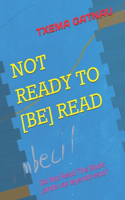 Not Ready to [be] Read