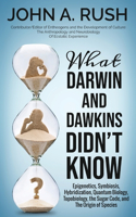 What Darwin and Dawkins Didn't Know