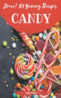 Bravo! 101 Yummy Candy Recipes: A Highly Recommended Yummy Candy Cookbook