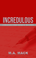 Incredulous: 5 Unbelievable Stories Inspired by True Events