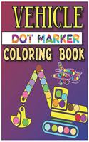 Vehicle Dot Marker Coloring Book: Dot Markers Activity Book