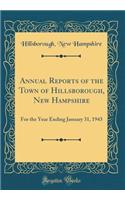 Annual Reports of the Town of Hillsborough, New Hampshire: For the Year Ending January 31, 1943 (Classic Reprint)
