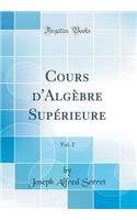 Cours d'Algèbre Supérieure, Vol. 2 (Classic Reprint)