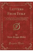 Letters from Italy, Vol. 2: Describing the Manners, Customs, Antiquities, Paintings, &c. of That Country, in the Years 1770 and 1771, to a Friend Residing in France, by an English Woman (Classic Reprint)