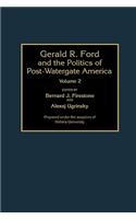 Gerald R. Ford and the Politics of Post-Watergate America: Volume 2