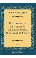 Histoire de la Littérature Grecque Jusqu'à Alexandre le Grand, Vol. 3 (Classic Reprint)