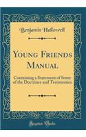 Young Friends Manual: Containing a Statement of Some of the Doctrines and Testimonies (Classic Reprint)
