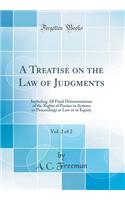 A Treatise on the Law of Judgments, Vol. 2 of 2: Including All Final Determinations of the Rights of Parties in Actions or Proceedings at Law or in Equity (Classic Reprint)