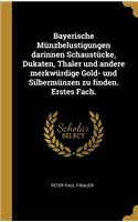Bayerische Münzbelustigungen darinnen Schaustücke, Dukaten, Thaler und andere merkwürdige Gold- und Silbermünzen zu finden. Erstes Fach.