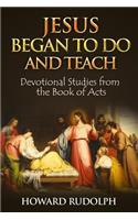 Jesus Began to Do and Teach