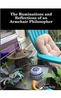 The Ruminations and Reflections of an Armchair Philosopher
