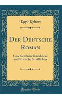 Der Deutsche Roman: Geschichtliche Rückblicke und Kritische Streiflichter (Classic Reprint)