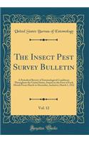 The Insect Pest Survey Bulletin, Vol. 12: A Periodical Review of Entomological Conditions Throughout the United States, Issued on the First of Each Month From March to December, Inclusive; March 1, 1932 (Classic Reprint)