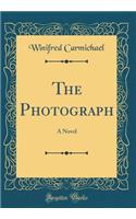 The Photograph: A Novel (Classic Reprint)