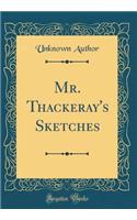 Mr. Thackeray's Sketches (Classic Reprint)