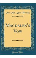 Magdalen's Vow (Classic Reprint)
