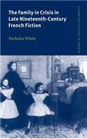 Family in Crisis in Late Nineteenth-Century French Fiction