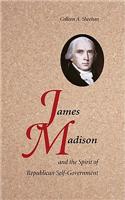 James Madison and the Spirit of Republican Self-Government