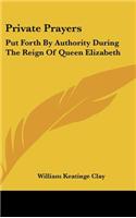 Private Prayers: Put Forth By Authority During The Reign Of Queen Elizabeth(English)