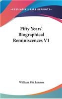 Fifty Years' Biographical Reminiscences V1