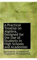 A Practical Treatise on Algebra: Designed for the Use of Students in High Schools and Academies