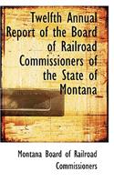 Twelfth Annual Report of the Board of Railroad Commissioners of the State of Montana