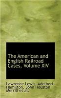 The American and English Railroad Cases, Volume XIV