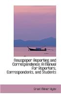 Newspaper Reporting and Correspondence: A Manual for Reporters, Correspondents, and Students