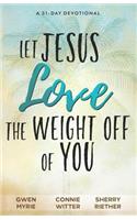 Let Jesus Love the Weight off of You