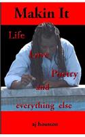Makin It: Life Poetry and Everything Else